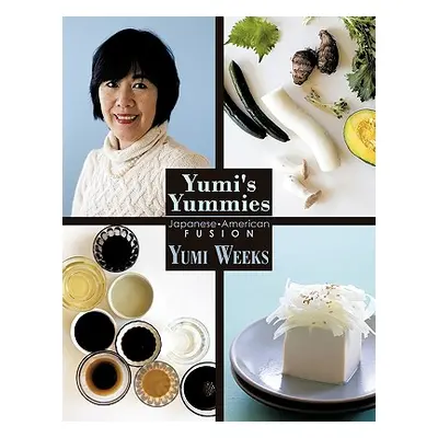 "Yumi's Yummies: Japanese American Fusion" - "" ("Weeks Yumi")