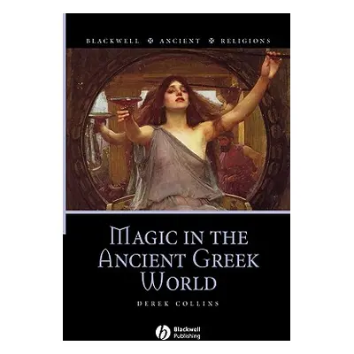 "Magic in the Ancient Greek World" - "" ("Collins Derek")