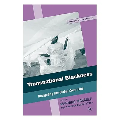 "Transnational Blackness: Navigating the Global Color Line" - "" ("Marable M.")