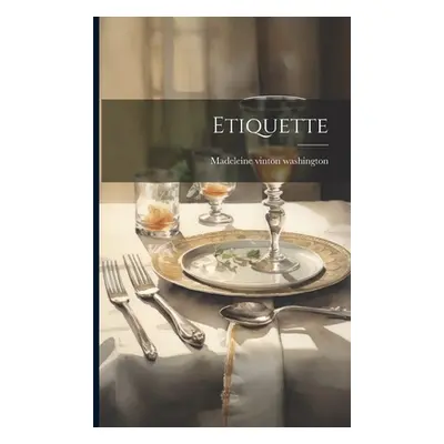 "Etiquette" - "" ("Washington Madeleine Vinton")