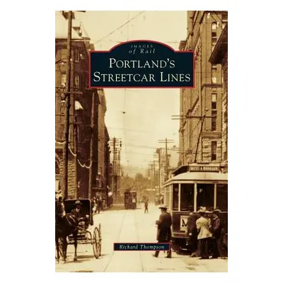 "Portland's Streetcar Lines" - "" ("Thompson Richard")