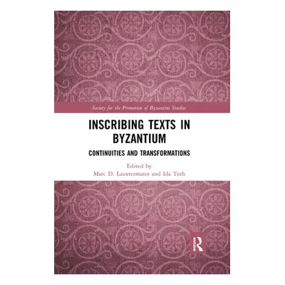 "Inscribing Texts in Byzantium: Continuities and Transformations" - "" ("Lauxtermann Marc")