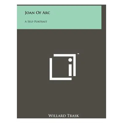 "Joan of Arc: A Self-Portrait" - "" ("Trask Willard")