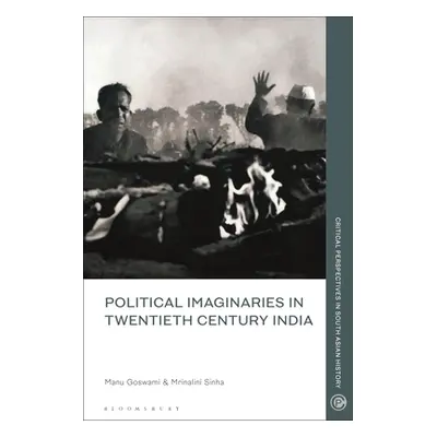 "Political Imaginaries in Twentieth-Century India" - "" ("Sinha Mrinalini")