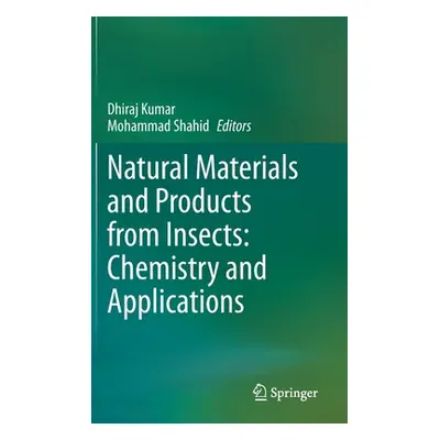 "Natural Materials and Products from Insects: Chemistry and Applications" - "" ("Kumar Dhiraj")