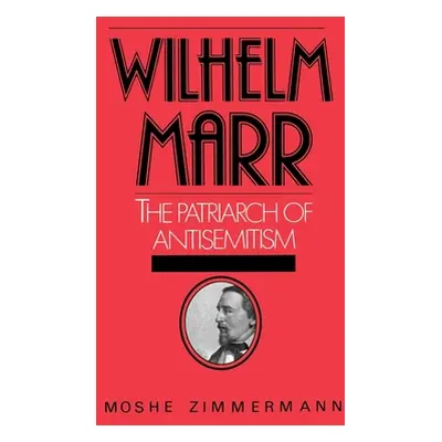 "Wilhelm Marr: The Patriarch of Antisemitism" - "" ("Zimmermann Moshe")