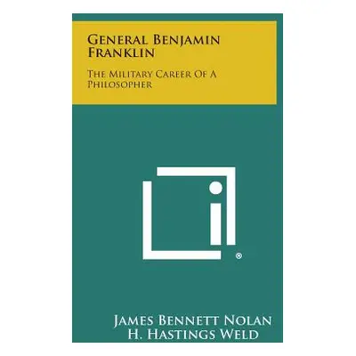 "General Benjamin Franklin: The Military Career of a Philosopher" - "" ("Nolan James Bennett")