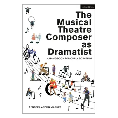 "The Musical Theatre Composer as Dramatist: A Handbook for Collaboration" - "" ("Applin Warner R