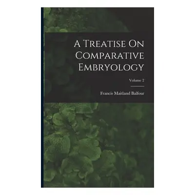 "A Treatise On Comparative Embryology; Volume 2" - "" ("Balfour Francis Maitland")