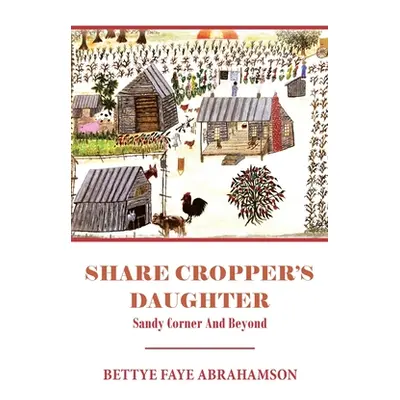 "Share Cropper's Daughter: Sandy Corner and Beyond" - "" ("Abrahamson Bettye Faye")