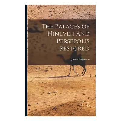 "The Palaces of Nineveh and Persepolis Restored" - "" ("Fergusson James")