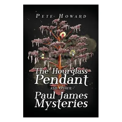 "The Hourglass Pendant and Other Paul James Mysteries" - "" ("Howard Pete")