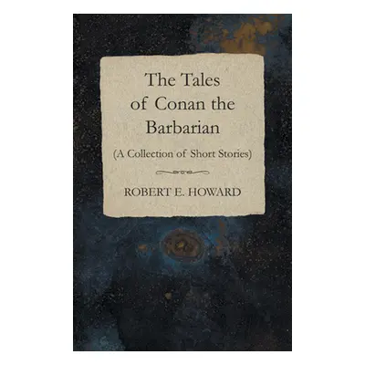 "The Tales of Conan the Barbarian (A Collection of Short Stories)" - "" ("Howard Robert E.")