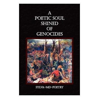 "A Poetic Soul Shined of Genocides" - "" ("Sylva-MD-Poetry")