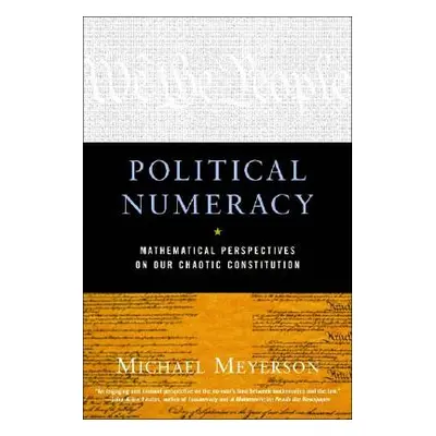 "Political Numeracy: Mathematical Perspectives on Our Chaotic Constitution" - "" ("Meyerson Mich