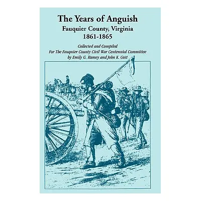 "The Years of Anguish: Fauquier County, Virginia, 1861-1865" - "" ("Ramey Emily G.")