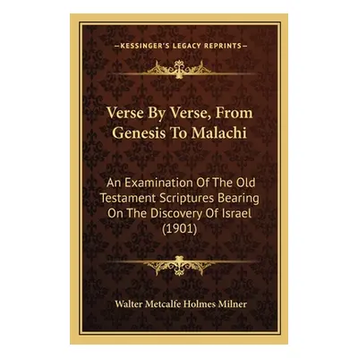 "Verse By Verse, From Genesis To Malachi: An Examination Of The Old Testament Scriptures Bearing