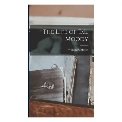 "The Life of D.L. Moody" - "" ("Moody William R. 1869-1933")