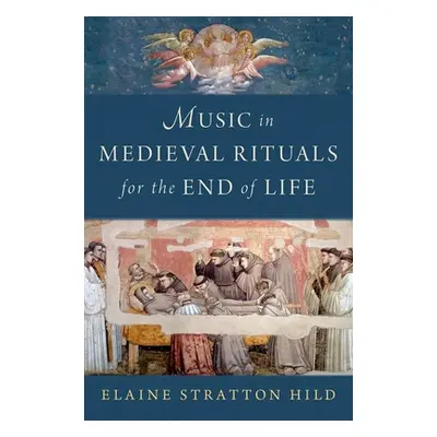 "Music in Medieval Rituals for the End of Life" - "" ("Stratton Hild Elaine")