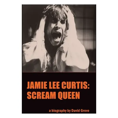 "Jamie Lee Curtis (hardback): Scream Queen" - "" ("Grove David")