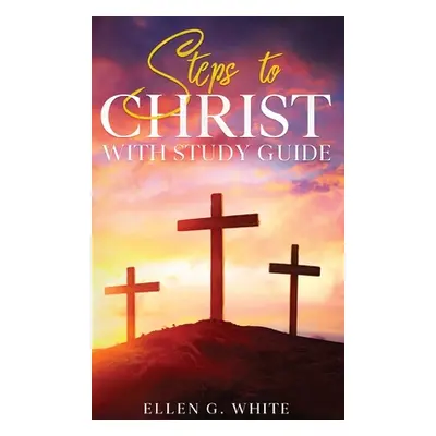 "Steps to Christ: With Study Guide" - "" ("White Ellen G.")