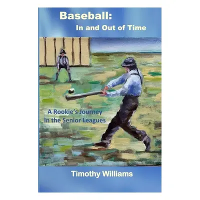 "Baseball: In and Out of Time: A Rookie's Journey in the Senior Leagues" - "" ("Maldonado Alison