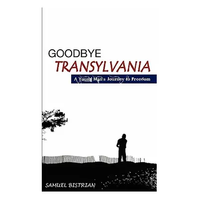 "Goodbye Transylvania" - "" ("Bistrian Samuel")