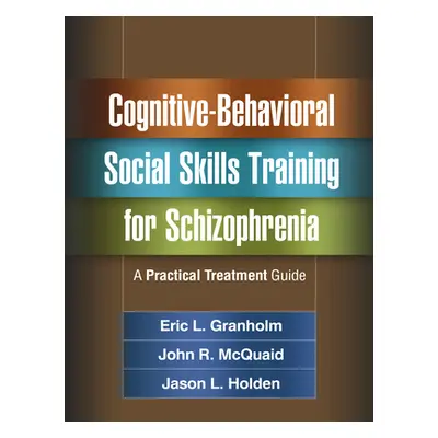 "Cognitive-Behavioral Social Skills Training for Schizophrenia: A Practical Treatment Guide" - "