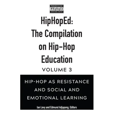 "Hiphoped: The Compilation on Hip-Hop Education: Volume 3: Hip-Hop as Resistance and Social and 