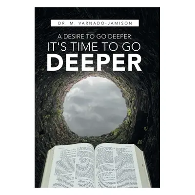 "A Desire to Go Deeper: It's Time to Go Deeper" - "" ("Varnado-Jamison M.")