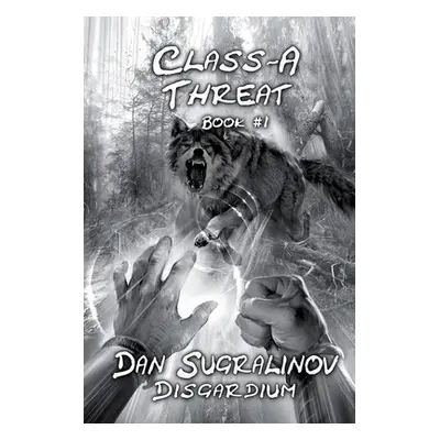 "Class-A Threat (Disgardium Book #1): LitRPG Series" - "" ("Sugralinov Dan")