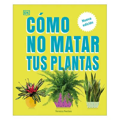 "Cmo No Matar Tus Plantas (How Not to Kill Your Houseplant): Nueva Edicin" - "" ("Peerless Veron