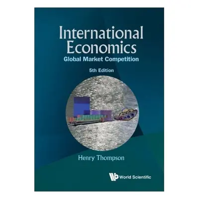 "International Economics: Global Market Competition (5th Edition)" - "" ("Henry Thompson")