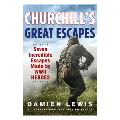 "Churchill's Great Escapes: Seven Incredible Escapes Made by WWII Heroes" - "" ("Lewis Damien")