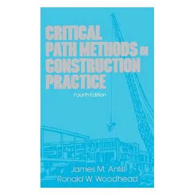 "Critical Path Methods in Construction Practice" - "" ("Antill James M.")