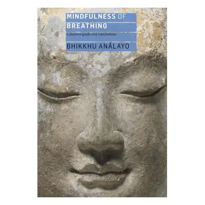 "Mindfulness of Breathing: A Practice Guide and Translations" - "" ("Analayo")