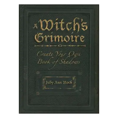 "A Witch's Grimoire: Create Your Own Book of Shadows" - "" ("Nock Judy Ann")