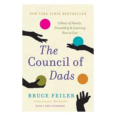 "The Council of Dads: A Story of Family, Friendship & Learning How to Live" - "" ("Feiler Bruce"