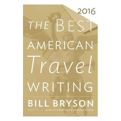 "The Best American Travel Writing 2016" - "" ("Bryson Bill")