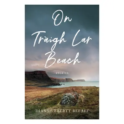 "On Traigh Lar Beach: Stories" - "" ("Ebertt Beeaff Dianne")