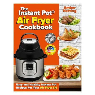 "The Instant Pot(R) Air Fryer Cookbook: Easy and Healthy Instant Pot Recipes For Your Air Fryer 