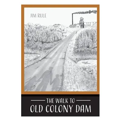 "The Walk to Old Colony Dam" - "" ("Rule Jim")