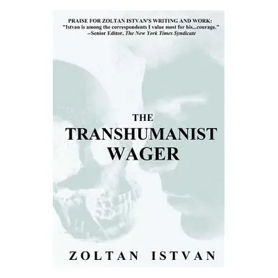 "The Transhumanist Wager" - "" ("Istvan Zoltan")