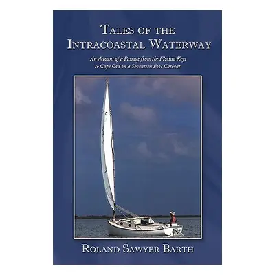 "Tales of the Intracoastal Waterway: An Account of a Passage from the Florida Keys to Cape Cod o