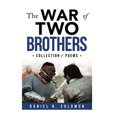 "The War of Two Brothers: Collection of Poems" - "" ("Solomon Daniel B.")