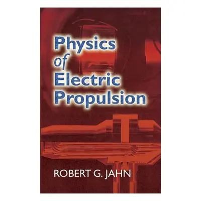 "Physics of Electric Propulsion" - "" ("Jahn Robert G.")