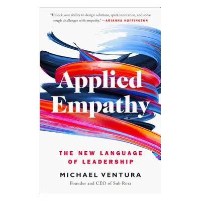 "Applied Empathy: The New Language of Leadership" - "" ("Ventura Michael")