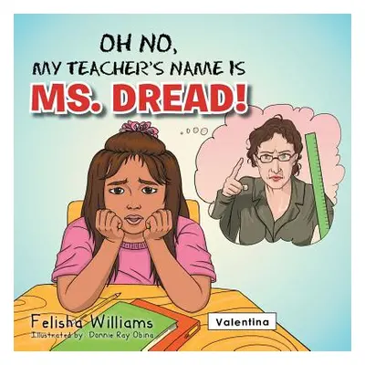 "Oh No, My Teacher S Name Is Ms. Dread!" - "" ("Williams Felisha")