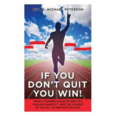 "If You Don't Quit You Win!" - "" ("Peterson D. Michael")