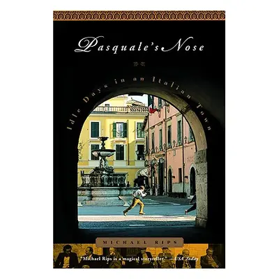 "Pasquale's Nose: Idle Days in an Italian Town" - "" ("Rips Michael")